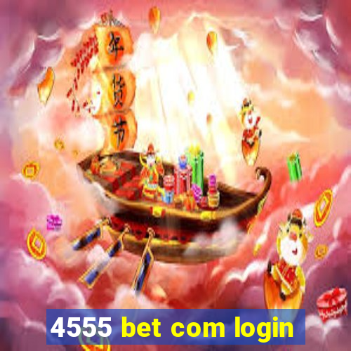 4555 bet com login